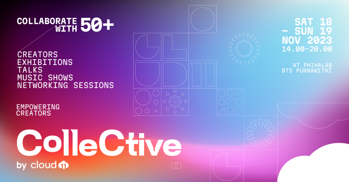 COLLECTIVE by Cloud 11 ครีเอเตอร์เฟสติวัล ครั้งแรก! ที่รวมงานนิทรรศการ ดนตรี ทอล์ค และร้านค้าจากเหล่าครีเอเตอร์กว่า 50 ชีวิต 18 – 19 พฤศจิกายน 2566 นี้
